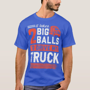 Het kost twee grote ballen om mijn truckchauffeur t-shirt