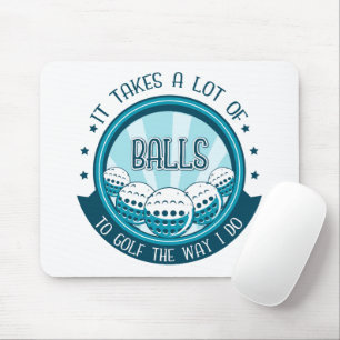 Het kost veel ballen om te golven zoals ik doe muismat