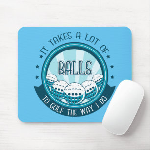 Het kost veel ballen om te golven zoals ik doe muismat
