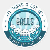 Het kost veel ballen om te golven zoals ik doe ronde sticker (Voorkant)