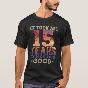 Het kostte me 15 jaar oud om er zo goed uit te zie t-shirt