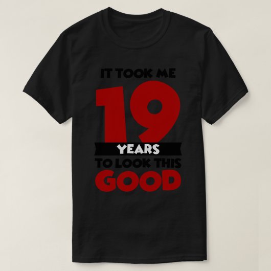 Het kostte me 19 jaar om er zo goed uit te zien t-shirt (Design voorkant)