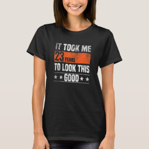 Het kostte me 23 jaar om er zo goed uit te zien 23 t-shirt