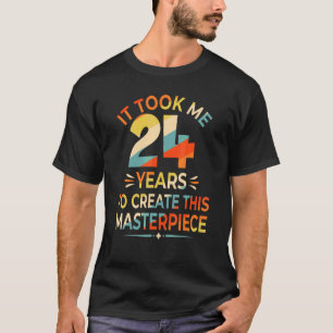 Het kostte me 24 jaar om dit stuk 24t te Creëer T-shirt