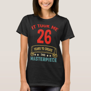 Het kostte me 26 jaar om dit stuk 26t te Creëer T-shirt