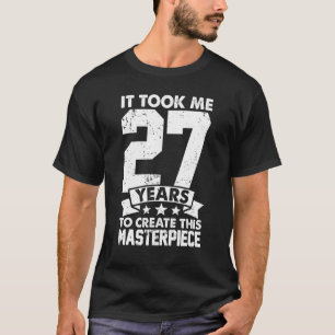 Het kostte me 27 jaar om dit stuk 27t te Creëer T-shirt