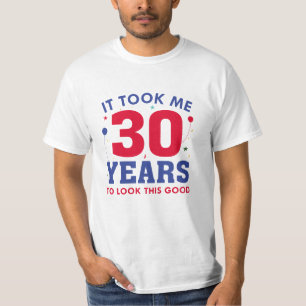 Het kostte me 30 jaar om er zo goed uit te zien t-shirt