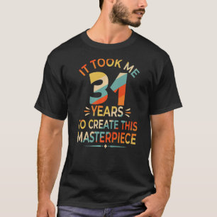 Het kostte me 31 jaar om dit artikel 31 te Creëer T-shirt