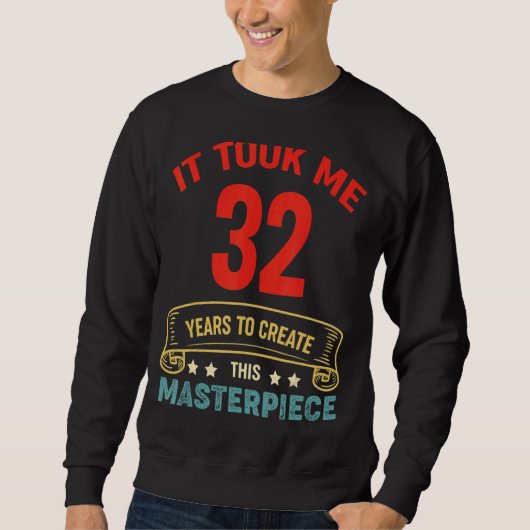 Het kostte me 32 jaar om dit stuk 32t te Creëer Trui (Voorkant)