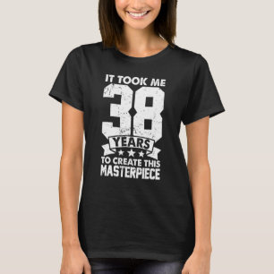 Het kostte me 38 jaar om dit stuk 38t te Creëer T-shirt