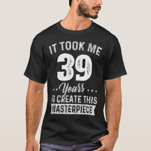 Het kostte me 39 jaar Masterstuk 39th Birthday 39Y T-shirt