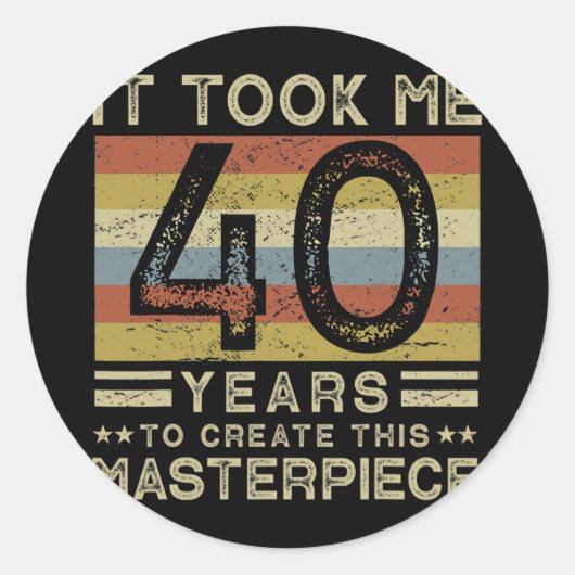 Het kostte me 40 jaar om dit stuk 40 te Creëer Ronde Sticker (Voorkant)