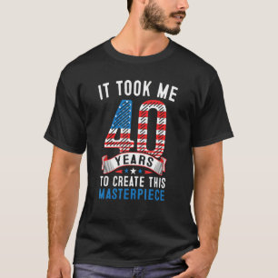 Het kostte me 40 jaar om dit stuk te Creëer 40t T-shirt
