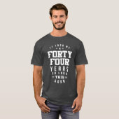 Het kostte me 44 jaar t-shirt (Voorkant volledig)