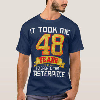 Het kostte me 48 jaar om dit meesterwerk te Creëer T-shirt