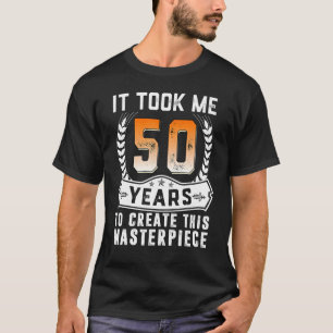 Het kostte me 50 jaar om dit stuk 50t te Creëer T-shirt