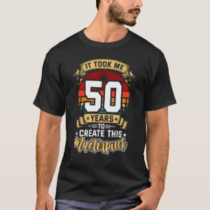 Het kostte me 50 jaar om dit stuk 50t te Creëer T-shirt