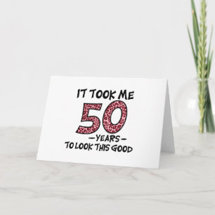 het kostte me 50 jaar om er zo goed uit te zien kaart