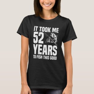 Het kostte me 52 jaar om deze goede 52e verjaardag t-shirt