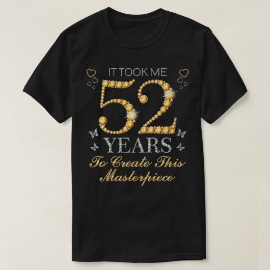 Het kostte me 52 jaar om deze masterpi te Creëer T-shirt (Design voorkant)