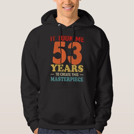 Het kostte me 53 jaar om dit stuk 53t te Creëer Hoodie (Voorkant)