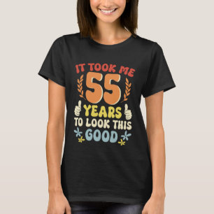 Het kostte me 55 jaar om er zo goed uit te zien 4 t-shirt