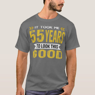 Het kostte me 55 jaar om er zo goed uit te zien t-shirt