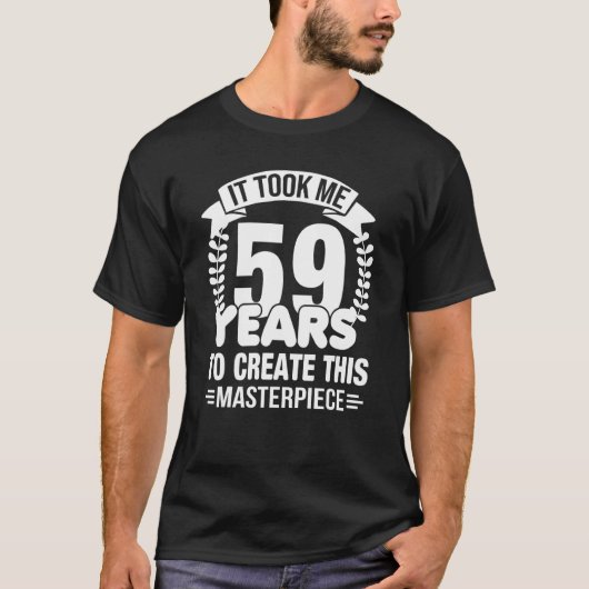 Het kostte me 59 jaar om dit stuk 59t te Creëer T-shirt (Voorkant)