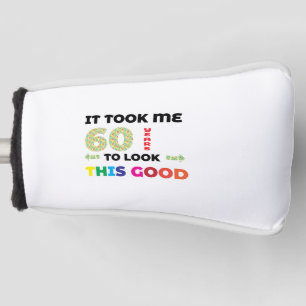 Het kostte me 60 jaar om er zo goed uit te zien. golfheadcover