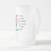 Het kostte me 60 jaar om er zo goed uit te zien. matglas bierpul (Voorkant rechts)