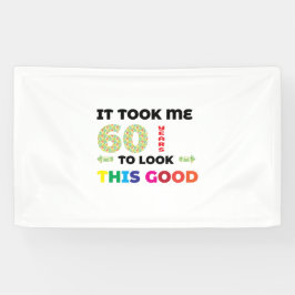 Het kostte me 60 jaar om er zo goed uit te zien. spandoek