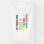 Het kostte me 60 jaar om er zo goed uit te zien. spandoek (Verticaal)