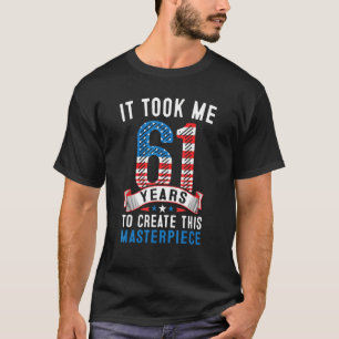 Het kostte me 61 jaar om dit artikel 61 te Creëer T-shirt