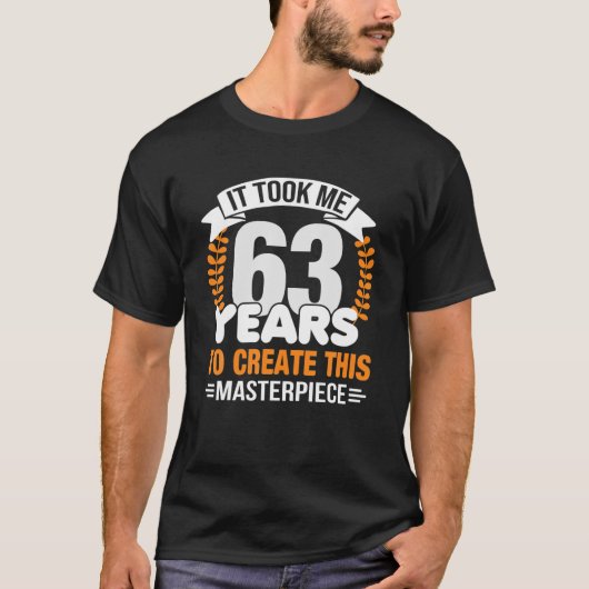 Het kostte me 63 jaar om dit stuk 63R te Creëer T-shirt (Voorkant)
