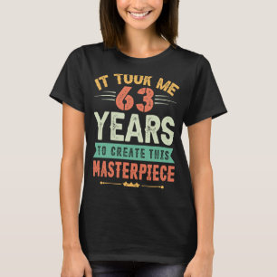 Het kostte me 63 jaar om dit stuk 63t te Creëer T-shirt