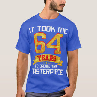 Het kostte me 64 jaar om dit meesterwerk te Creëer T-shirt