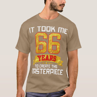 Het kostte me 66 jaar om dit meesterwerk te Creëer T-shirt