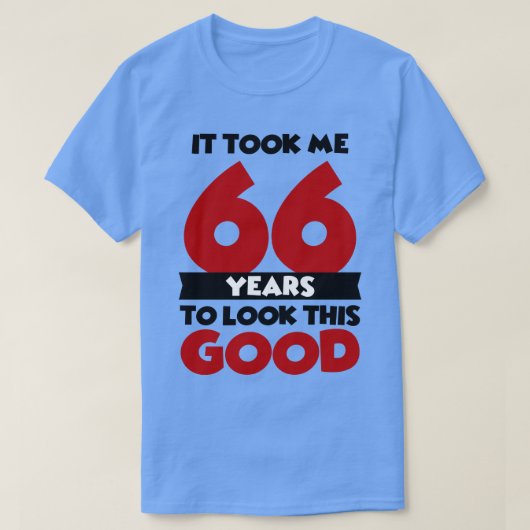 Het kostte me 66 jaar om er zo goed uit te zien t-shirt (Design voorkant)