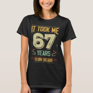 Het kostte me 67 jaar om deze goede 67e verjaardag t-shirt