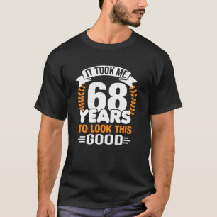 Het kostte me 68 jaar om deze goede 68e verjaardag t-shirt