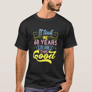 Het kostte me 68 jaar om dit goed te zien t-shirt