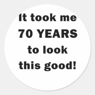 Het kostte me 70 jaar om er zo goed uit te zien ronde sticker