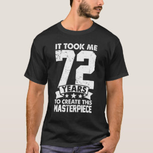 Het kostte me 72 jaar om dit meesterstuk 72n te Cr T-shirt