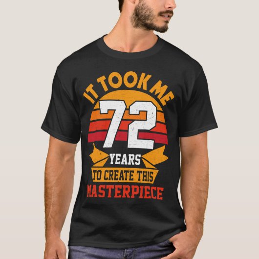 Het kostte me 72 jaar om dit meesterwerk te Creëer T-shirt (Voorkant)