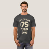 Het kostte me 75 jaar - 75e verjaardag t-shirt (Voorkant volledig)