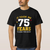 Het kostte me 75 jaar om dit goed te zien t-shirt (Voorkant)