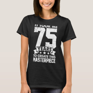 Het kostte me 75 jaar om dit stuk van 75 ton te Cr T-shirt