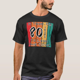 Het kostte me 80 jaar om dit goed te zien t-shirt