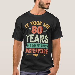 Het kostte me 80 jaar om dit sterstuk 80t te Creëe T-shirt