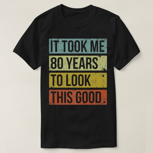 Het kostte me 80 jaar om er zo'n goede 80th Birthd T-shirt (Design voorkant)